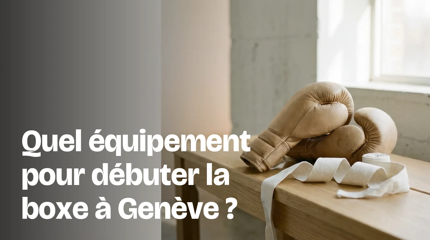 Équipement boxe débutant Genève : la liste honnête